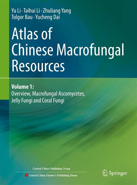 Atlas of Chinese Macrofungal Resources: Volume 1: Overview, Macrofungal ...