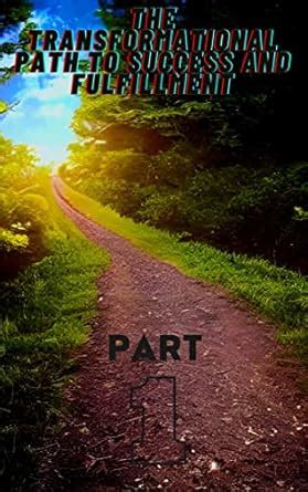The Transformational Path to Success and Fulfillment: Transforming ...
