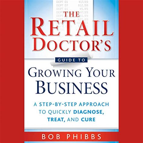 The Retail Doctor's Guide to Growing Your Business: A Step-by-Step ...