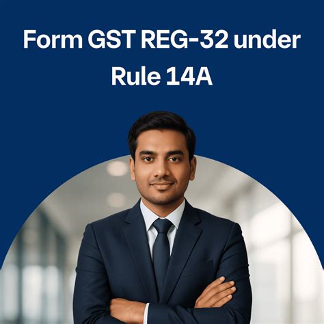 Form GST REG-32 under Rule 14A
