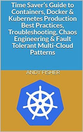 Time Saver’s Guide to Containers, Docker & Kubernetes Production Best ...