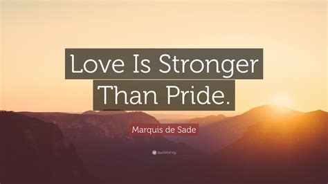 Marquis de Sade Quote: “Love Is Stronger Than Pride.” (12 wallpapers ...
