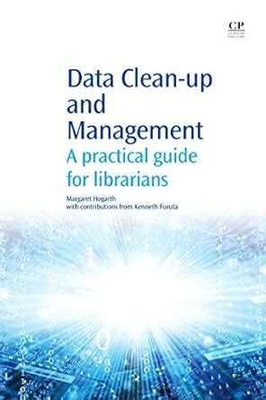Data Clean-Up and Management: A Practical Guide for Librarians (Chandos ...