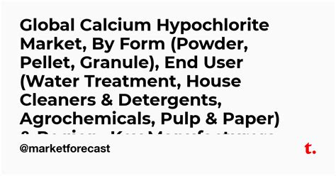 Global Calcium Hypochlorite Market, By Form (Powder, Pellet, Granule ...