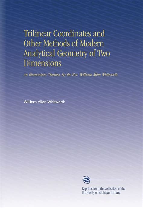 Trilinear Coordinates and Other Methods of Modern Analytical Geometry ...
