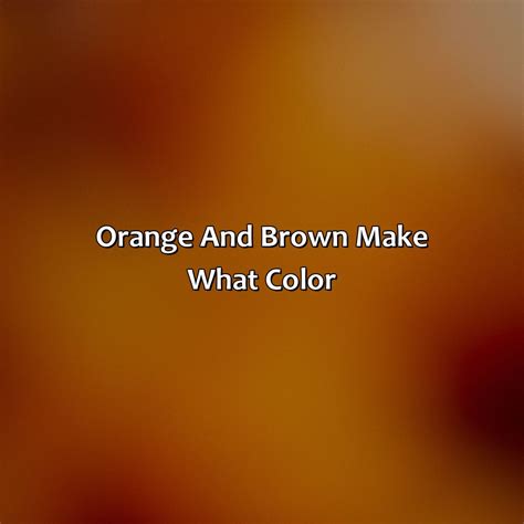 What Color Is Orange And Brown at Cynthia Beverly blog