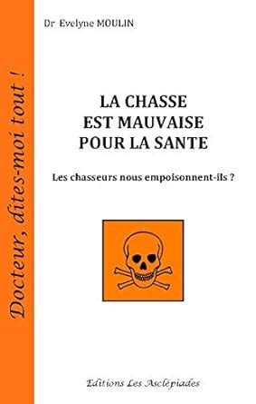 La chasse est mauvaise pour la santé: Les chasseurs nous empoisonnent ...
