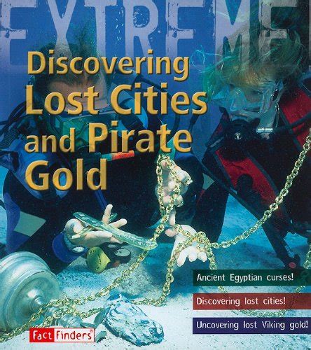 Discovering Lost Cities and Pirate Gold (Fact Finders: Extreme ...