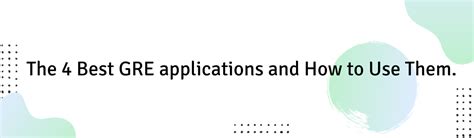 The 4 Best GRE applications and How to Use Them.