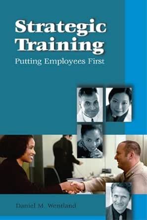 Strategic Training: Putting Employees First eBook : Wentland, Daniel ...