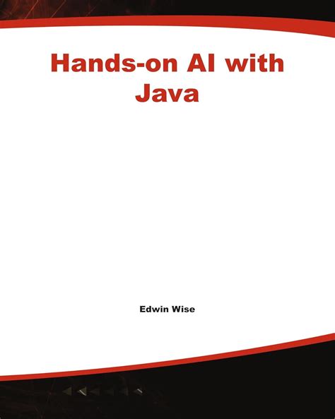 HANDS-ON AL WITH JAVA: SMART GAMING, ROBOTS, AND MORE : Wise, Edwin ...