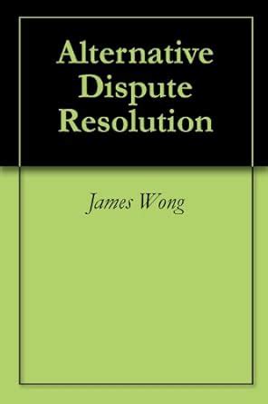 Alternative Dispute Resolution eBook : Wong, James: Amazon.in: Kindle Store