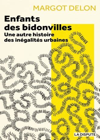 Enfants des bidonvilles - Une autre histoire des inégalités urbaines ...