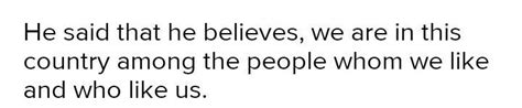 Convert the following into Indirect Speech."I believe," said he, "that ...