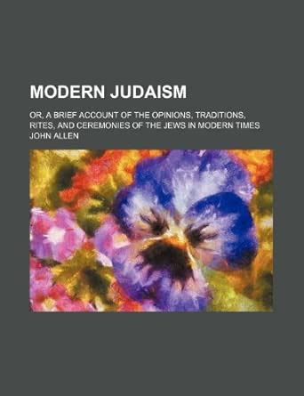 Modern Judaism (Volume 22; V. 798); Or, a Brief Account of the Opinions ...