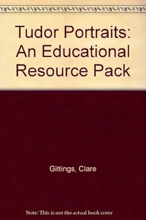 Tudor Portraits: An Educational Resource Pack : Gittings, Clare, Foster ...