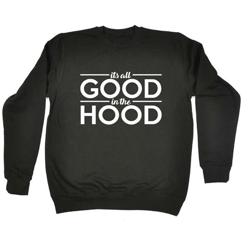 Its All Good In The Hood - Funny Novelty Sweatshirt | eBay Australia