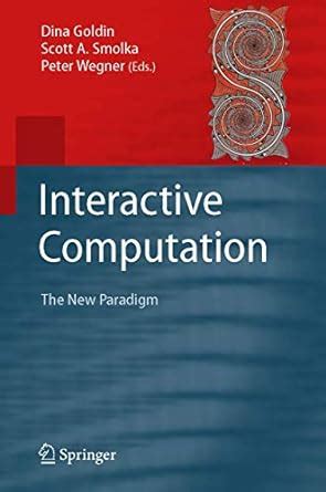 Interactive Computation: The New Paradigm : Goldin, Dina, Wegner, Peter ...