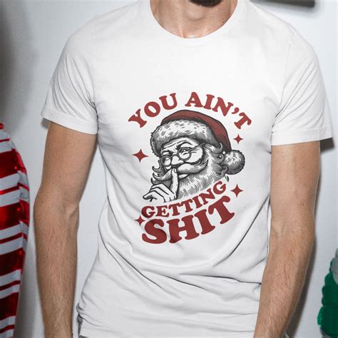 Funny Christmas Mens T Shirt You Ain't Getting Shit - Yeahboo