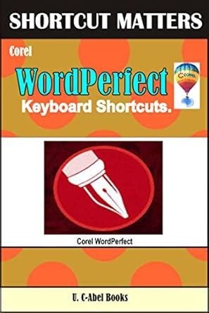 Corel WordPerfect Keyboard Shortcuts (Shortcut Matter Book 51) eBook ...
