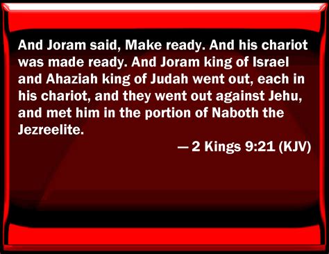 2 Kings 9:21 And Joram said, Make ready. And his chariot was made ready ...
