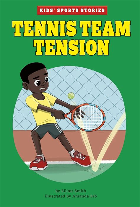 Tennis Team Tension (Kids' Sports Stories) : Smith, Elliott, Erb ...