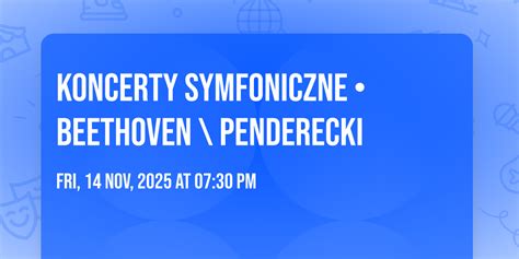 Koncerty Symfoniczne • Beethoven \ Penderecki, ul. Zwierzyniecka 1, 31 ...