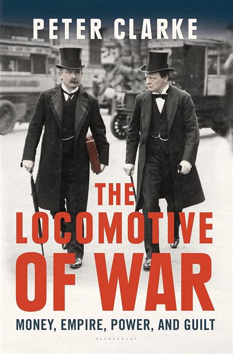The Locomotive of War: Money, Empire, Power, and Guilt eBook : Clarke ...