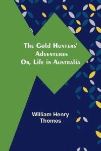 The Gold Hunters' Adventures; Or, Life in Australia: Buy The Gold ...