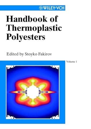 Handbook of Thermoplastic Polyesters: Homopolymers, Copolymers, Blends ...