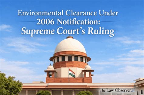 Environmental Clearance Under 2006 Notification: Supreme Court's Ruling ...