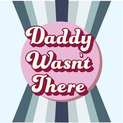 Daddy Wasn't There Podcast — Apple Podcasts
