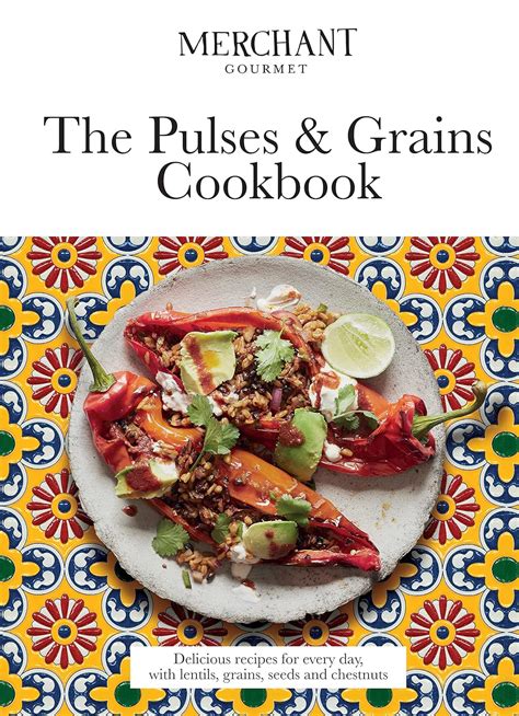 The Pulses & Grains Cookbook: Delicious Recipes for Every Day, with ...