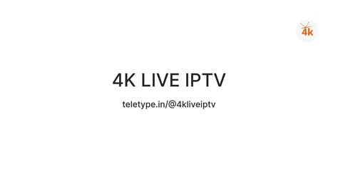 4K LIVE IPTV — Teletype