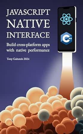 JavaScript Native Interface: Build cross-platform apps with native ...