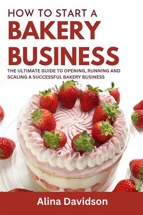 How to Start a Bakery Business: The Ultimate Guide to Opening, Running ...