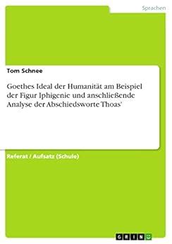 Goethes Ideal der Humanität am Beispiel der Figur Iphigenie und ...