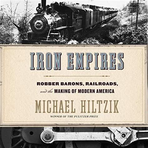 Buy Iron Empires: Robber Barons, Railroads, and the Making of Modern ...