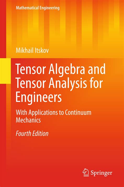 Tensor Algebra and Tensor Analysis for Engineers: With Applications to ...