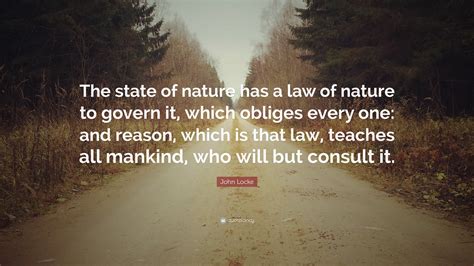 John Locke Quote: “The state of nature has a law of nature to govern it ...