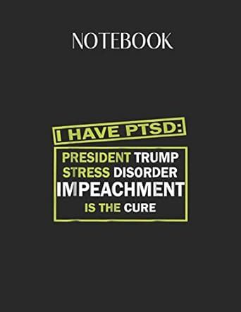 Buy Notebook: I Have Ptsd President Trump Stress Disorder Anti Trump ...