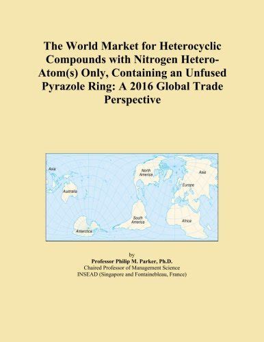 The World Market for Heterocyclic Compounds with Nitrogen Hetero-Atom(s ...