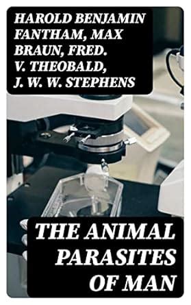 The Animal Parasites of Man eBook : Fantham, Harold Benjamin, Braun ...