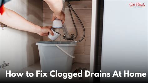 How to Fix Clogged Drains At Home - Oriplast