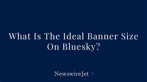 What Is The Ideal Banner Size On Blueksky? - NewswireJet
