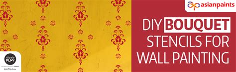 Asian Paints Royale Play Wall Fashion | DIY "Bouquet" Stencils for All ...