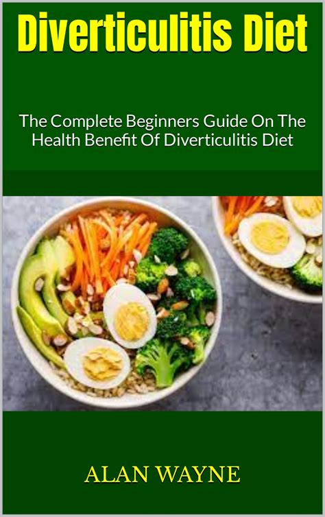 Diverticulitis Diet : The Complete Beginners Guide On The Health Benefit Of Diverticulitis Diet ...