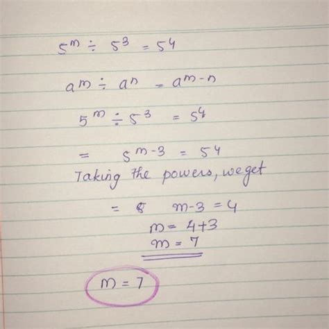 find the value of m for which 5^m÷5³=5⁴ - Brainly.in