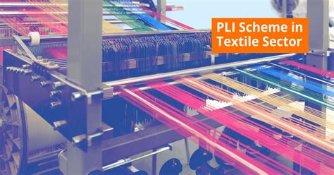 PLI Scheme in Textile Sector - Benefits, Notification - Lendingkart
