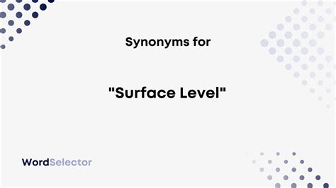Synonyms for "Surface Level" - WordSelector